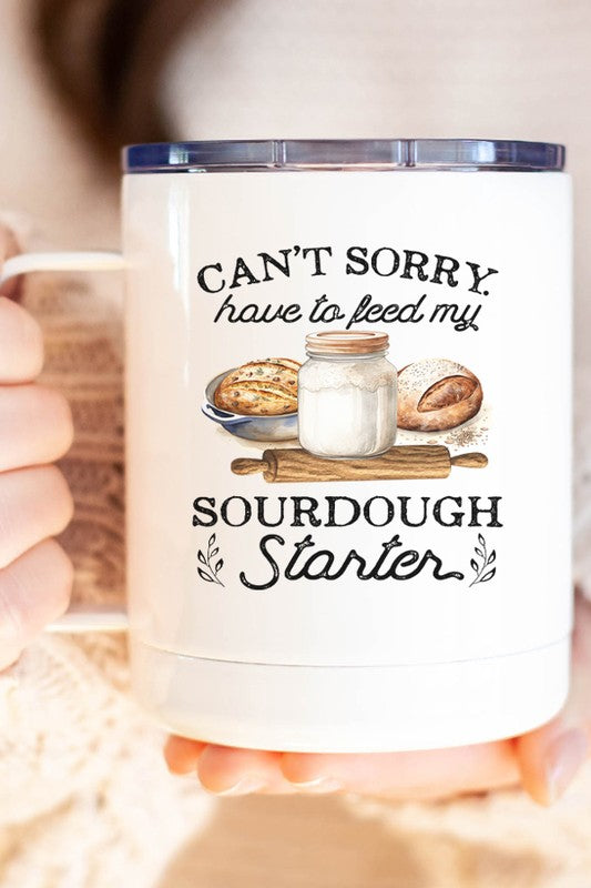 Can't Sorry Have To Feed My Sourdough Starter Cup