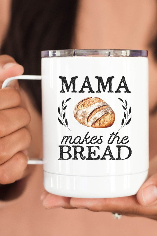 Mama Makes The Bread Stainless STee T-Shirtl Travel Cup