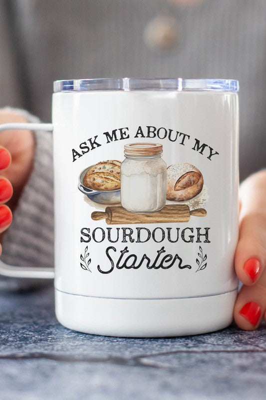 Ask Me About My Sourdough Starter Travel Cup